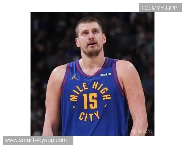 约基奇称赞阿德尔曼轮换策略强调表现优异者留场的重要性